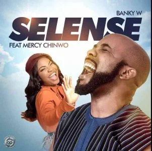 Selense by Banky W. - Selense Ft. Mercy Chinwo