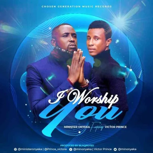 I Worship You by Minister Onyeka Ft. Victor Prince 