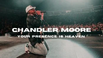 Your Presence Is Heaven by Chandler Moore 