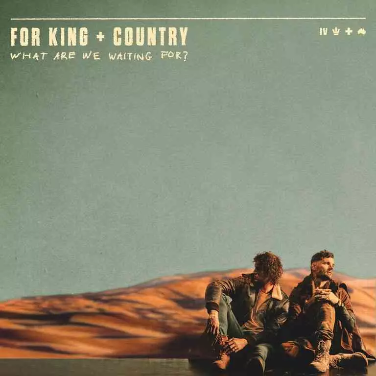 What Are We Waiting For? By for KING & COUNTRY