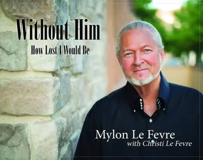 Without Him by Mylon LeFevre 