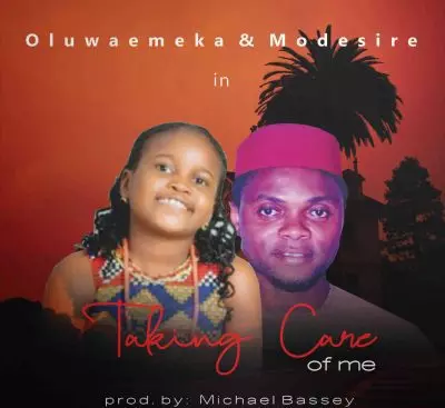Taking Care Of Me by Oluwaemeka & Modesire
