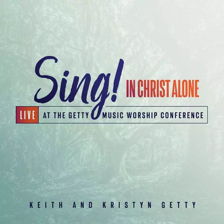 Sing! In Christ Alone album by Keith & Kristyn Getty