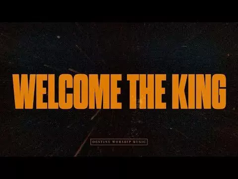 Welcome The King by Destiny Worship Music