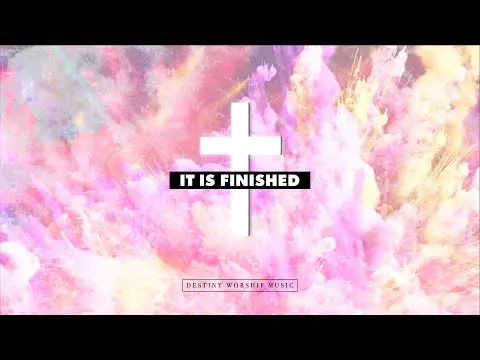 It Is Finished by Destiny Worship Music