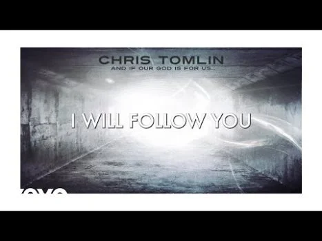 I Will Follow by Chris Tomlin 