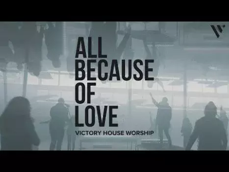 All Because of Love by Victory House Worship 