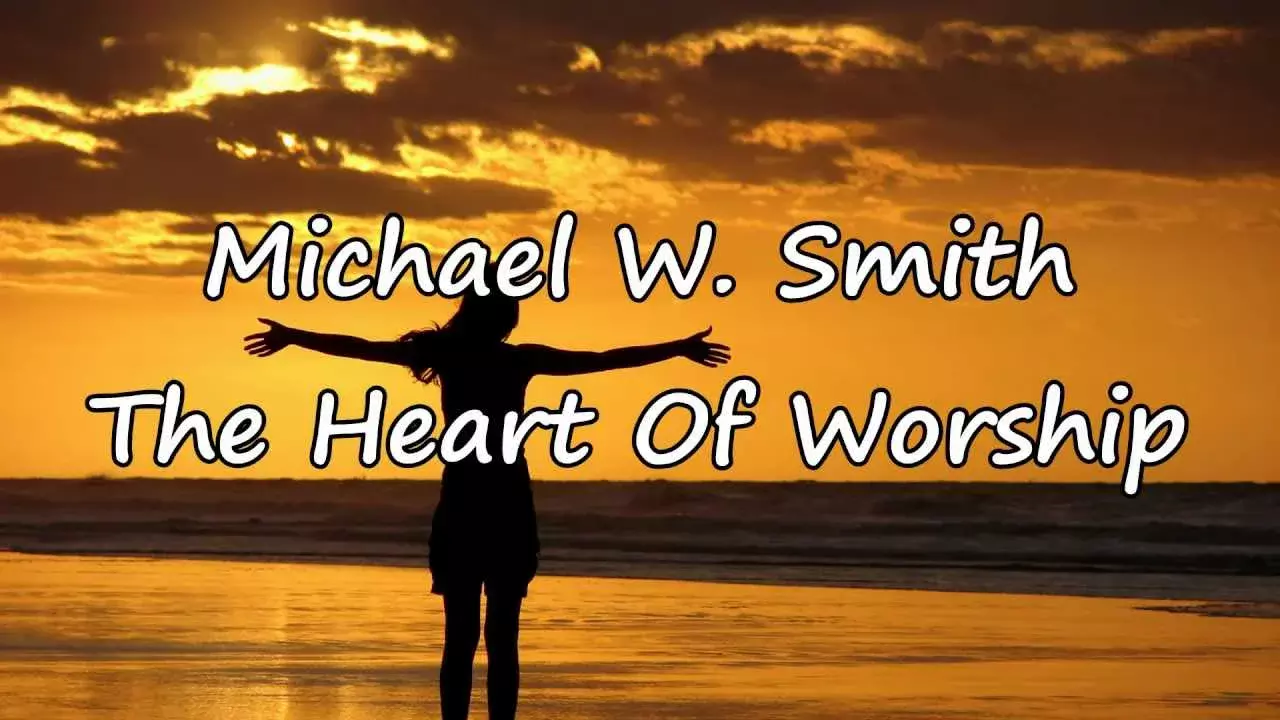 The Heart Of Worship by Michael W. Smith 