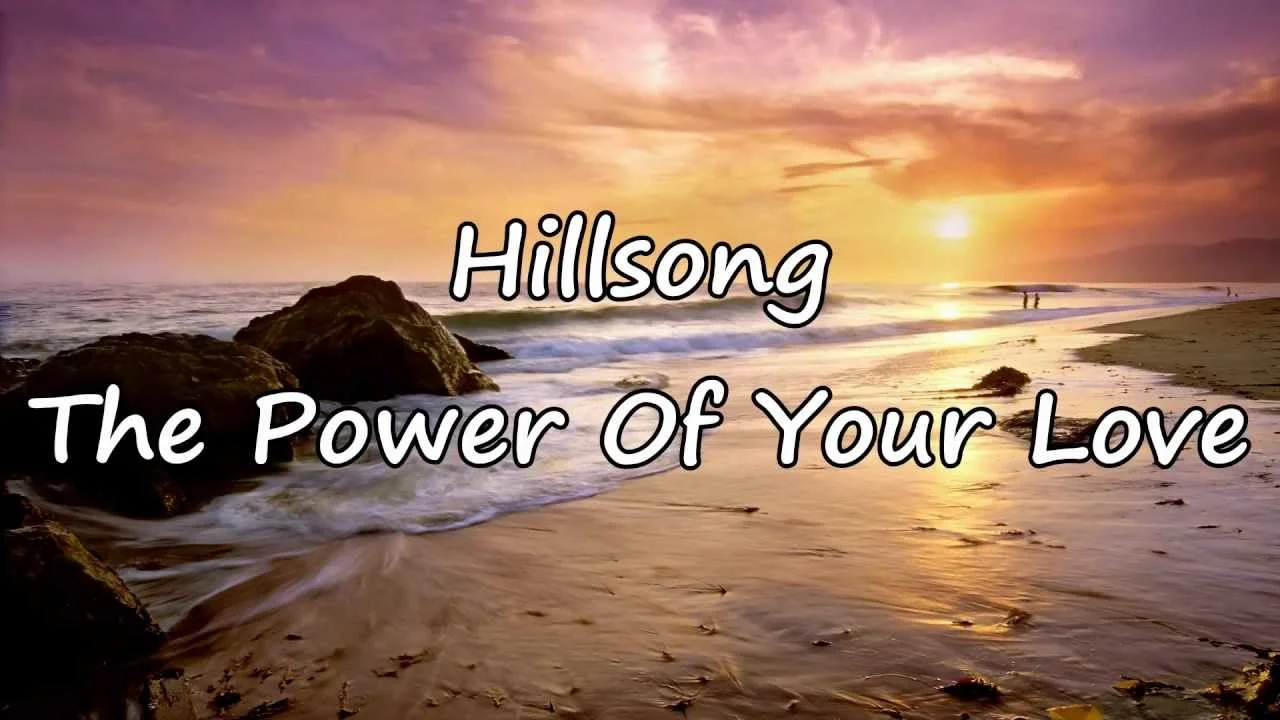 The Power of Your Love by Hillsong Worship