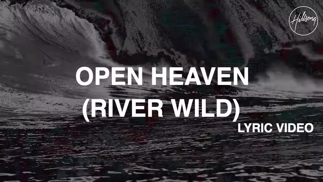 Open Heaven (River Wild) by Hillsong Worship