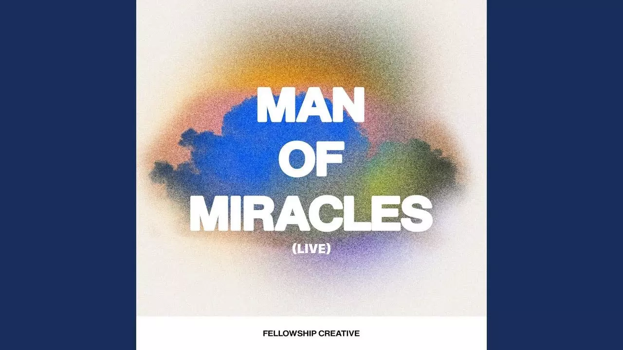 Man Of Miracles by Fellowship Creative