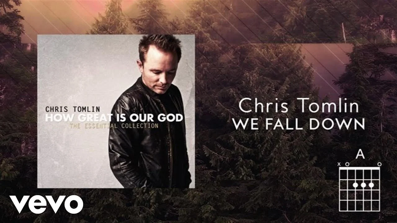 We Fall Down by Chris Tomlin 