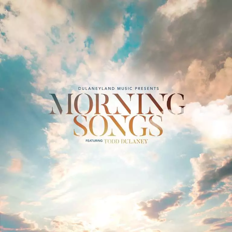 Morning Songs album by Dulaneyland Music ft. Todd Dulaney