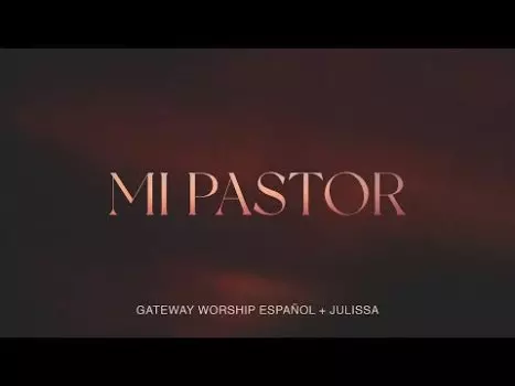 Mi Pastor by Gateway Worship Español ft. Julissa