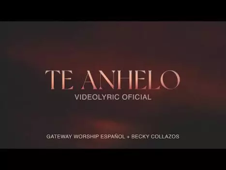 Te Anhelo by Gateway Worship Español Ft. Becky Collazos