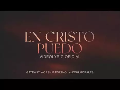 En Cristo Puedo by Gateway Worship Español ft. Josh Morales