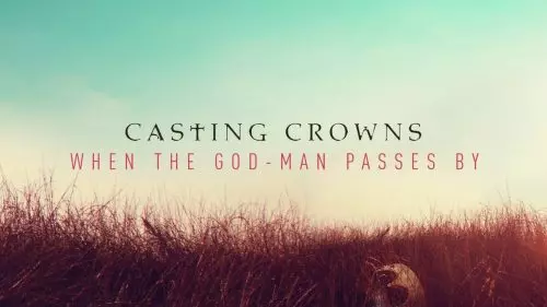 When the God-Man Passes By Casting Crowns