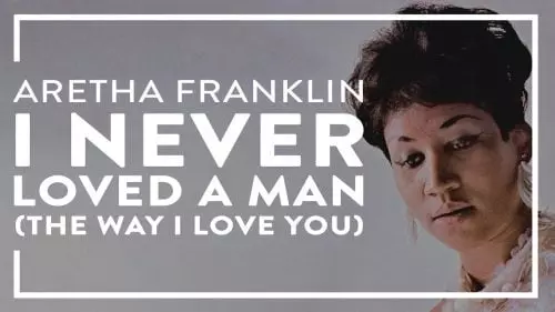 I Never Loved A Man (The Way I Love You) by Aretha Franklin