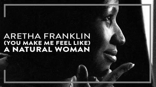 (You Make Me Feel Like) A Natural Woman by Aretha Franklin