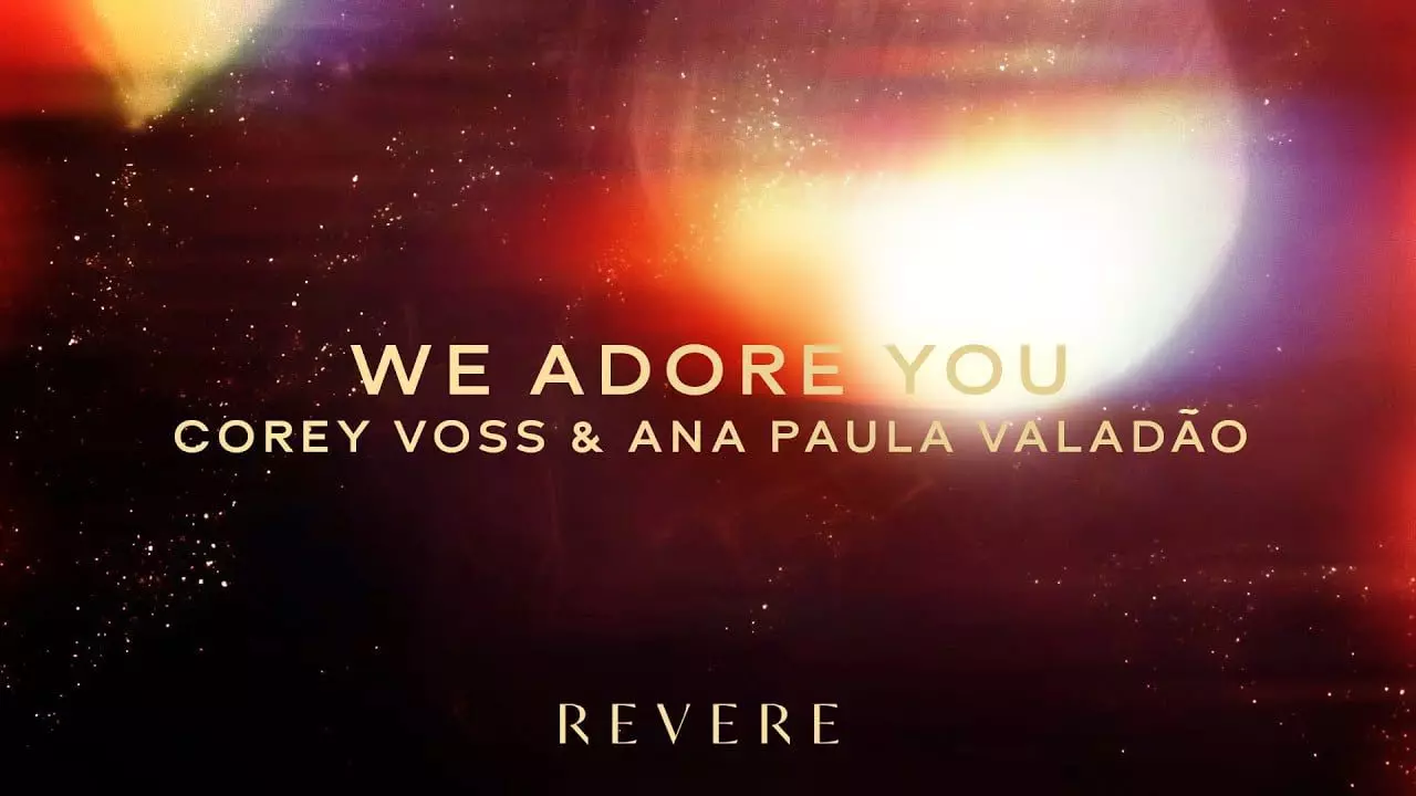 We Adore You by Corey Voss, Ana Paula Valadao, REVERE