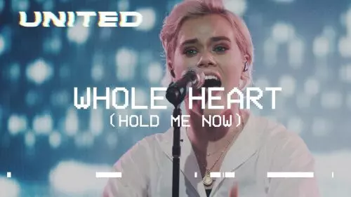 Whole Heart (Hold Me Now) by Hillsong United