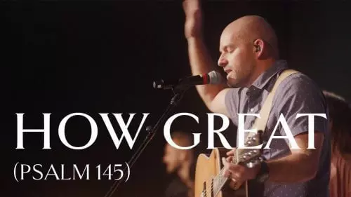 How Great (Psalm 145) by Sovereign Grace Music