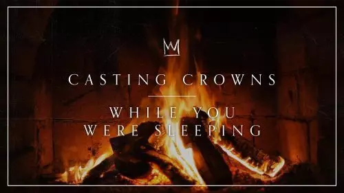 While You Were Sleeping (Yule Log) by Casting Crowns