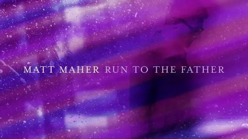 Run To The Father by Matt Maher
