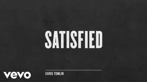 Satisfied by Chris Tomlin