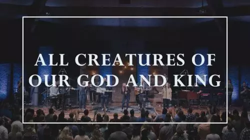 All Creatures of Our God and King by Sovereign Grace Music
