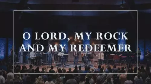 O Lord, My Rock and My Redeemer by Sovereign Grace Music