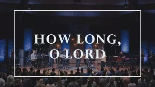 How Long, O Lord by Sovereign Grace Music