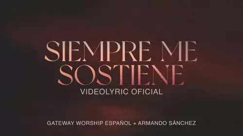 Siempre Me Sostiene by Gateway Worship Español ft. Armando Sánchez