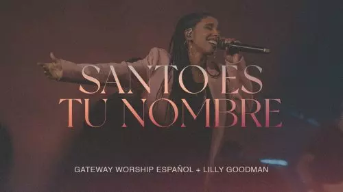 Santo Es Tu Nombre by Gateway Worship Español Ft. Lilly Goodman