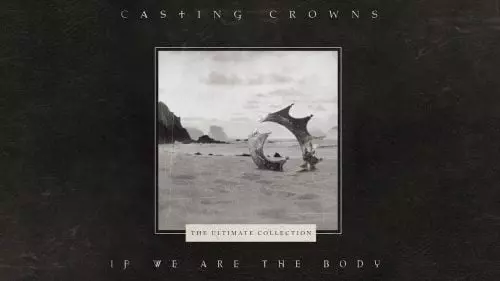 If We Are The Body by Casting Crowns