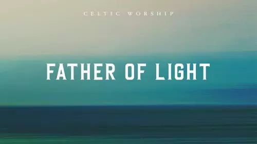 Father Of Light by Celtic Worship