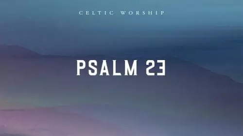 Psalm 23 by Celtic Worship