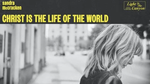 Christ Is The Life Of The World by Sandra McCracken