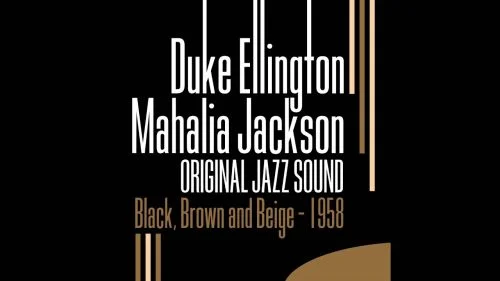 Black, Brown and Beige by Mahalia Jackson ft. Duke Ellington