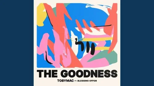 The Goodness by TobyMac Ft. Blessing Offor