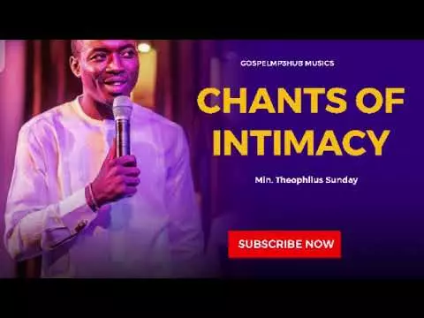 Chants of Intimacy by Min. Theophilus Sunday