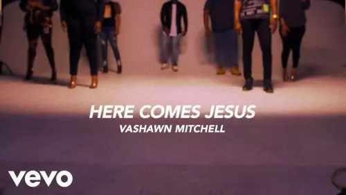 Here Comes Jesus by VaShawn Mitchell