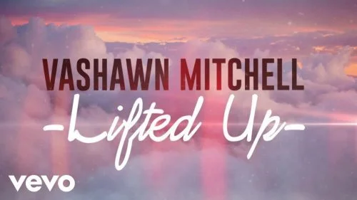 Lifted Up by VaShawn Mitchell