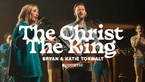The Christ The King by Bryan & Katie Torwalt 