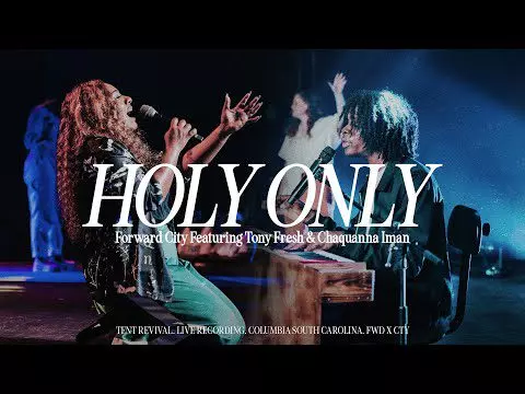 Holy Only by Forward City & Travis Greene Ft.  Tony Fresh & Chaquanna Iman