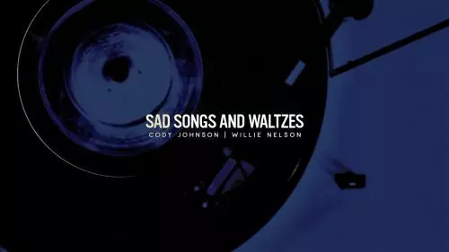 Sad Songs and Waltzes by Cody Johnson ft. Willie Nelson