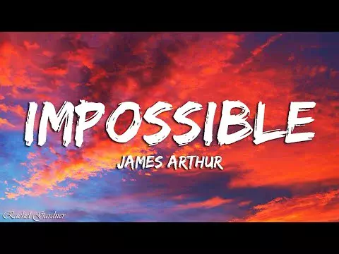 Impossible, Impossible by James Arthur 