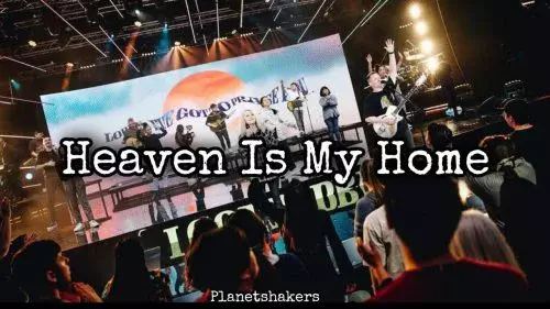 Heaven Is My Home by Planetshakers 