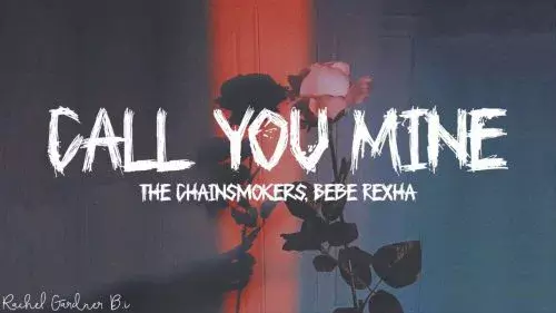 Call You Mine by The Chainsmokers ft. Bebe Rexha