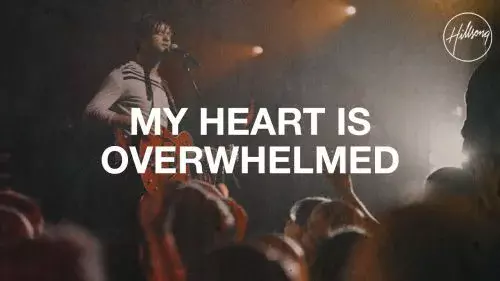 My Heart is Overwhelmed by Hillsong Worship